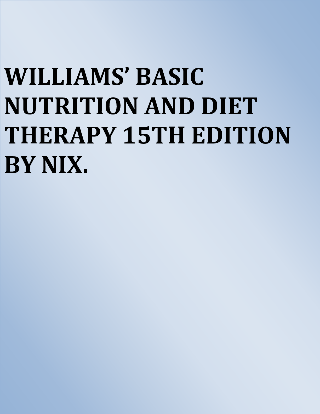 Preview image for TEST BANK FOR WILLIAMS’ BASIC NUTRITION AND DIET THERAPY 15TH EDITION BY NIX.